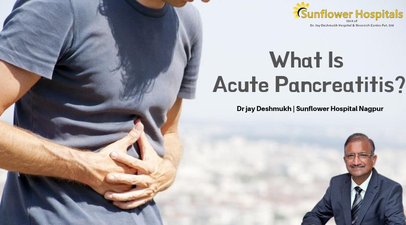 Acute Pancreatitis? | Dr jay Deshmukh | Sunflower Hospital Nagpur