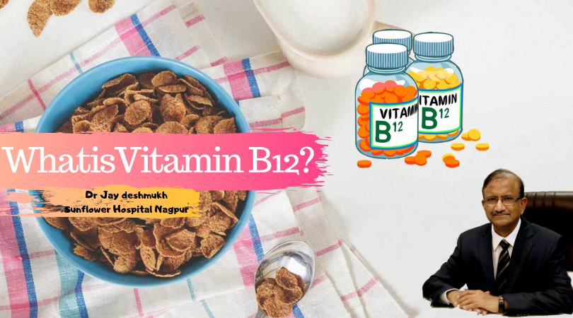 What is Vitamin B12 | Dr Jay Deshmukh | Sunflower Hospital Nagpur